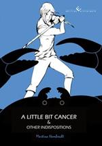 A little bit cancer & other indispositions