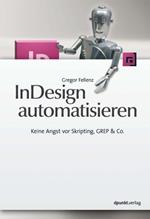 InDesign automatisieren: Keine Angst vor Skripting, GREP & Co.