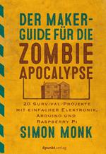 Der Maker-Guide für die Zombie-Apokalypse