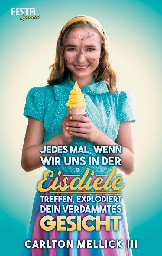 Jedes Mal, wenn wir uns in der Eisdiele treffen, explodiert dein verdammtes Gesicht