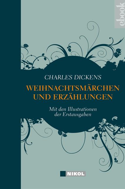 Charles Dickens: Weihnachtsmärchen und Weihnachtserzählungen