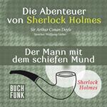 Der Mann mit dem schiefen Mund - Die Abenteuer von Sherlock Holmes, Band 6 (ungekürzt)