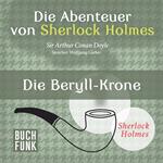 Die Beryll-Krone - Die Abenteuer von Sherlock Holmes, Band 11 (ungekürzt)