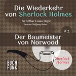 Der Baumeister von Norwood - Die Wiederkehr von Sherlock Holmes, Band 2 (Ungekürzt)