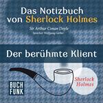 Der berühmte Klient - Das Notizbuch von Sherlock Holmes, Band 1 (Ungekürzt)