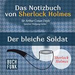 Der bleiche Soldat - Das Notizbuch von Sherlock Holmes, Band 2 (Ungekürzt)