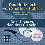 Das Haus zu den drei Giebeln - Das Notizbuch von Sherlock Holmes, Band 4 (Ungekürzt)