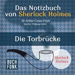 Die Torbrücke - Das Notizbuch von Sherlock Holmes, Band 8 (Ungekürzt)