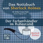 Der Farbenhändler im Ruhestand - Das Notizbuch von Sherlock Holmes, Band 12 (Ungekürzt)