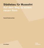 Städtebau für Mussolini. Auf dem Weg zu einem neuen Rom. Ediz. illustrata