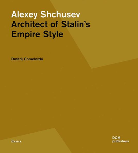 Alexey Shchusev. Architect of Stalin's empire style - Dmitrij Chmelnizki - copertina