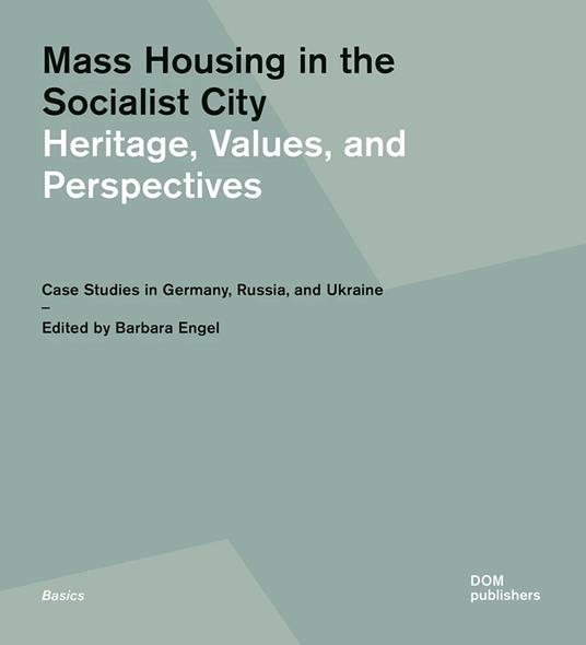 Mass housing in the socialist city. Heritage, values, and perspectives. Case studies in Germany, Russia, and Ukraine - copertina