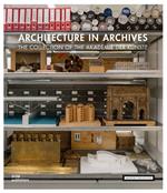 Architecture in archives. The collection of the Academy of Arts. Ediz. illustrata