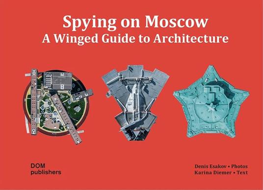 Spying on Moscow. A winged guide to architecture. Ediz. russa, tedesca e inglese - Karina Diemer - copertina