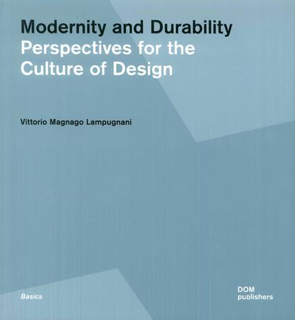 Modernity and durability. Perspectives for the culture of design - Vittorio Magnago Lampugnani - copertina