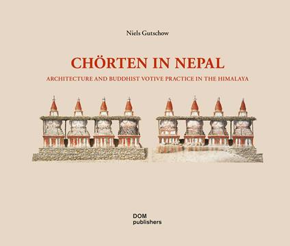 Chörten in Nepal. Architecture and buddhist votive practice in the Himalaya. Ediz. illustrata - Niels Gutschow - copertina