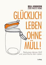 Zero Waste Home -Glücklich leben ohne Müll!