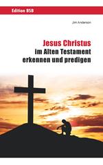 Jesus Christus im Alten Testament erkennen und predigen