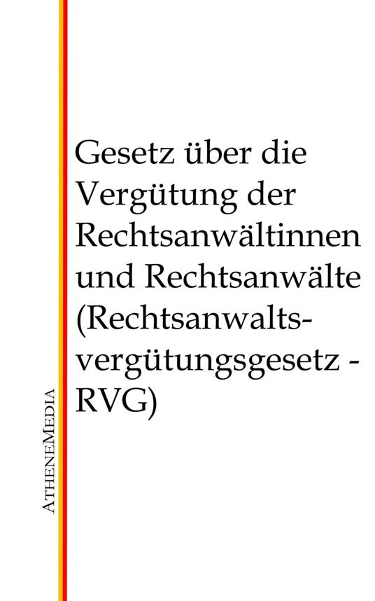 Gesetz über die Vergütung der Rechtsanwältinnen und Rechtsanwälte (Rechtsanwaltsvergütungsgesetz - RVG)