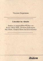 Literatur im Abseits. Studien zu ausgewahlten Werken von Rainer Maria Rilke, Hermann Sudermann, Max Halbe, Gottfried Benn und Erich Kastner