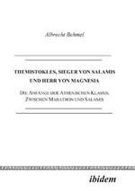 Themistokles, Sieger von Salamis und Herr von Magnesia. Die Anfange der athenischen Klassik zwischen Marathon und Salamis