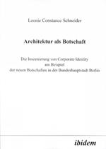 Architektur als Botschaft. Die Inszenierung von Corporate Identity am Beispiel der neuen Botschaften in der Bundeshauptstadt Berlin