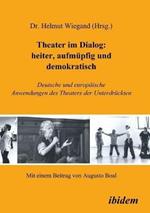 Theater im Dialog: heiter, aufmupfig und demokratisch. Deutsche und europaische Anwendungen des Theaters der Unterdruckten