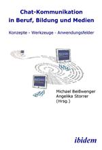 Chat-Kommunikation in Beruf, Bildung und Medien: Konzepte - Werkzeuge - Anwendungsfelder.