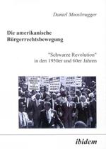 Die amerikanische Burgerrechtsbewegung. Schwarze Revolution in den 1950er und 60er Jahren