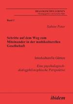 Schritte auf dem Weg zum Miteinander in der multikulturellen Gesellschaft. Interkulturelle G rten. Eine psychologisch-dialogphilosophische Perspektive