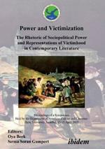 Power and Victimization - The Rhetoric of Sociopolitical Power and Representations of Victimhood in Contemporary Literature. Proceedings of a Symposium Held by the Department of American Culture and Literature Halic University, Istanbul, 13-15 April 2005