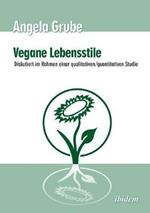 Vegane Lebensstile - diskutiert im Rahmen einer qualitativen/quantitativen Studie. Dritte,  berarbeitete Auflage