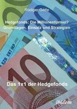 Hedgefonds: Die Millionenformel?. Grundlagen, Einsatz und Strategien. Das 1 x 1 der Hedgefonds