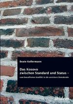 Das Kosovo zwischen Standard und Status - vom bewaffneten Konflikt in die unsichere Demokratie.