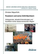 Russland und seine GUS-Nachbarn. Hintergr nde, aktuelle Entwicklungen und Konflikte in einer ressourcenreichen Region