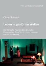 Leben in gestoerten Welten. Der filmische Raum in David Lynchs Eraserhead, Blue Velvet, Lost Highway und Inland Empire.