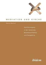 Mediation und Kirche. Konfliktumgang in der Gemeinde: Bestandsaufnahme und Perspektive