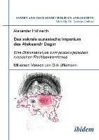 Das sakrale eurasische Imperium des Aleksandr Dugin. Eine Diskursanalyse zum postsowjetischen russischen Rechtsextremismus. Mit einem Vorwort von Dirk Uffelmann