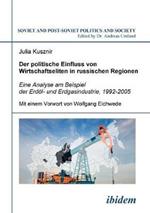 Der politische Einfluss von Wirtschaftseliten in russischen Regionen. Eine Analyse am Beispiel der Erd l- und Erdgasindustrie, 1992-2005