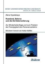 Russland, Belarus und die EU-Osterweiterung. Zur Minderheitenfrage und zum Problem der Freiz gigkeit des Personenverkehrs