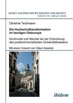 Die Hochschultransformation im heutigen Osteuropa. Kontinuit t und Wandel bei der Entwicklung des postkommunistischen Universit tswesens. Mit einem Vorwort von Oskar Anweiler