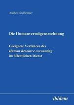 Die Humanvermoegensrechnung. Geeignete Verfahren des Human Resource Accounting im oeffentlichen Dienst.