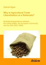 Why Is Agricultural Trade Liberalization at a Stalemate?. Multilateral Negotiations between the United States, the European Community, and the G20 (2001-2006)