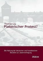 Platonischer Protest? Die Haltung der deutschen und franz sischen Bisch fe zur Judenverfolgung.