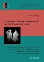 Die modernen Kommunikationsmittel und das Dialogische Prinzip. Bedrohung oder Chance fur unser Menschsein? Eine dialogphilosophische Reflexion unserer zwischenmenschlichen Beziehungen im Zeitalter der Mediatisierung