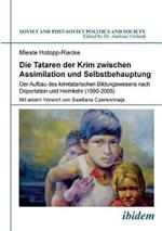 Die Tataren der Krim zwischen Assimilation und Selbstbehauptung. Der Aufbau des krimtatarischen Bildungswesens nach Deportation und Heimkehr (1990-2005)