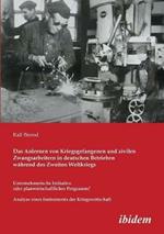 Das Anlernen von Kriegsgefangenen und zivilen Zwangsarbeitern in deutschen Betrieben w hrend des Zweiten Weltkriegs. Unternehmerische Initiative oder planwirtschaftliches Programm? Analyse eines Instruments der Kriegswirtschaft