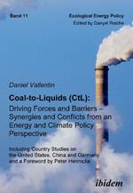 Coal-to-Liquids (CtL): Driving Forces and Barriers - Synergies and Conflicts from an Energy and Climate Policy Perspective. Including Country Studies on the United States, China and Germany