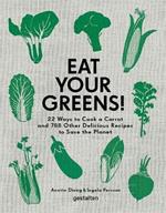 Eat Your Greens!: 22 Ways to Cook a Carrot and 788 Other Delicious Recipes to Save the Planet