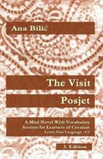 The Visit / Posjet: A Mini Novel With Vocabulary Section for Learning Croatian, Level First Language C2 = Superior, 3. Edition